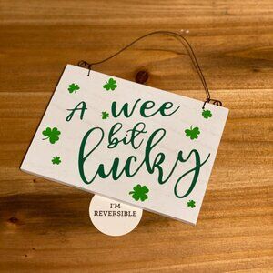 Small St. Patricks Day sign Reversible sign A WEE BIT LUCKY - GET YOUR GREEN ON
